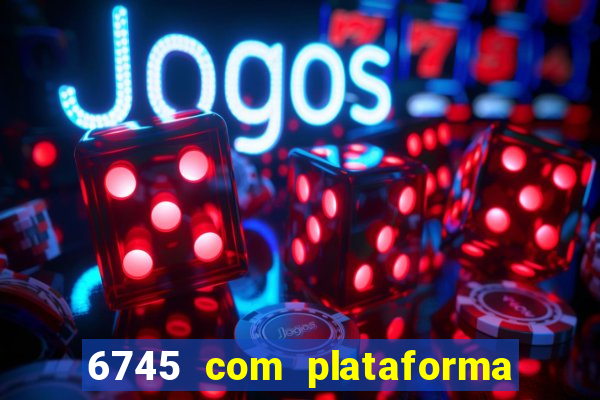 6745 com plataforma de jogos